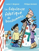 La fabuleuse fabrique de bonshommes - Louise Catherine Bergeron