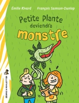 Petite plante deviendra monstre - Emilie Rivard