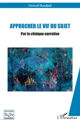 Approcher le vif du sujet : par la clinique narrative - Gwenaël Boudjadi