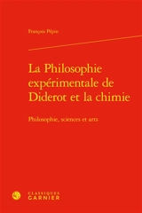 La philosophie expérimentale de Diderot et la chimie : philosophie, sciences et arts - François Pépin
