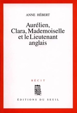 Aurélien, Clara, Mademoiselle et le lieutenant anglais - Anne Hébert