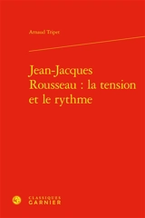 Jean-Jacques Rousseau : la tension et le rythme - Arnaud Tripet