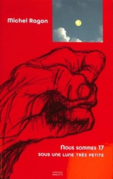 Nous sommes 17 sous une lune très petite - Michel Ragon