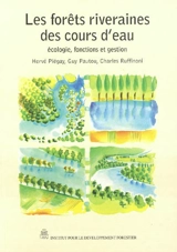 Les forêts riveraines des cours d'eau : écologie, fonctions et gestion - Hervé Piégay