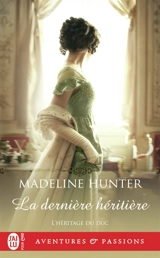 L'héritage du duc. Vol. 3. La dernière héritière - Madeline Hunter