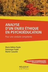 Analyse d’un enjeu éthique en psychoéducation : Pour une conduite compétente - Marie-Hélène Poulin