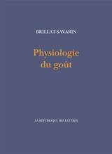 Physiologie du goût - Jean Anthelme Brillat-Savarin