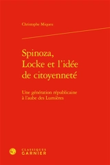 Spinoza, Locke et l'idée de citoyenneté : une génération républicaine à l'aube des Lumières - Christophe Miqueu