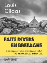 Faits divers en Bretagne : chroniques radiophoniques de France Bleu Breizh Izel. Vol. 4 - Louis Gildas