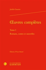 Oeuvres complètes. Vol. 1. Romans, contes et nouvelles - Judith Gautier