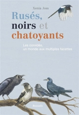 Rusés, noirs et chatoyants : les corvidés, un monde aux multiples facettes - Xenia Joss