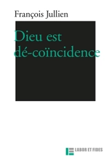 Dieu est dé-coïncidence - François Jullien