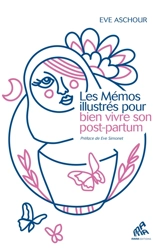 Les mémos illustrés pour bien vivre son post-partum : 120 fiches pratiques - Eve Aschour