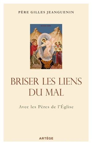 Briser les liens du mal : avec les Pères de l'Eglise - Gilles Jeanguenin