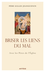 Briser les liens du mal : avec les Pères de l'Eglise - Gilles Jeanguenin