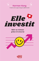 Elle investit : Bâtir sa richesse grâce à la bourse - Kong, Karman