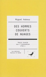 Petit traité sur l'innovation. Vol. Z2.1. Des hommes couverts de nuages - Miguel Aubouy