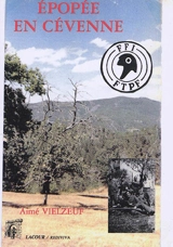 Epopée en Cévenne : chroniques : la Résistance en Languedoc (1940-1944) - Aimé Vielzeuf