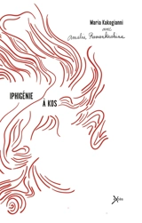 Iphigénie à Kos : monologue polyphonique - Maria Kakogianni