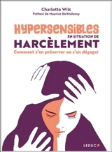 Hypersensibles en situation de harcèlement : comment s'en préserver ou s'en dégager - Charlotte Wils
