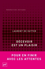 Propositions. Vol. 3. Décevoir est un plaisir - Laurent De Sutter