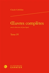 Oeuvres complètes. Vol. 4 - Claude-Prosper de Crébillon