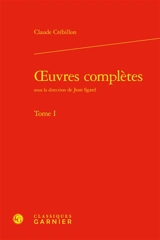 Oeuvres complètes. Vol. 1 - Claude-Prosper de Crébillon