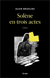 Solène en trois actes - Alain Beaulieu