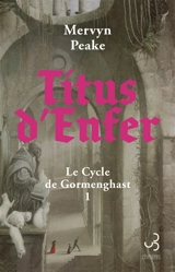 Le cycle de Gormenghast. Vol. 1. Titus d'enfer - Mervyn Peake