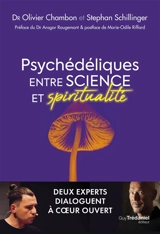 Psychédéliques : entre science et spiritualité : deux experts dialoguent à coeur ouvert - Olivier Chambon