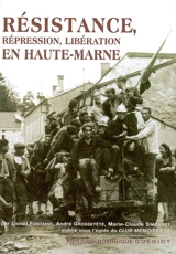 Résistance, : répression, libération en Haute-Marne - Marie-Claude Simonnet