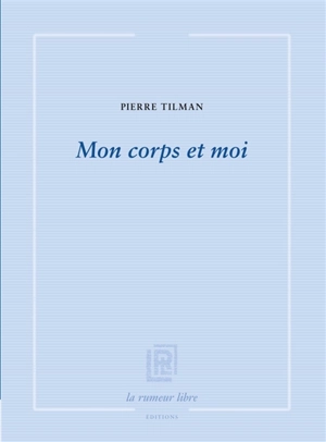 Mon corps et moi - Pierre Tilman