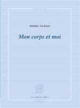 Mon corps et moi - Pierre Tilman