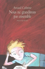 Nous ne grandirons pas ensemble - Arnaud Cathrine