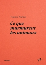 Ce que murmurent les animaux - Virginia Markus