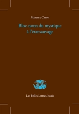 Bloc-notes du mystique à l'état sauvage. Admonitions inactuelles. Grande oraison vespérale - Maxence Caron