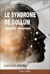 Le syndrome de Gollum : l'emprise numérique : essai - Gauthier Steyer
