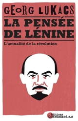 La pensée de Lénine : l’actualité de la révolution - György Lukacs