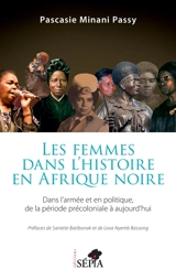 Les femmes dans l'histoire en Afrique noire : dans l'armée et en politique de la période précoloniale à aujourd'hui - Pascasie Minani Passy