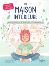 Ma maison intérieure : à la découverte de mon corps et de mon esprit - Caroline Hauton