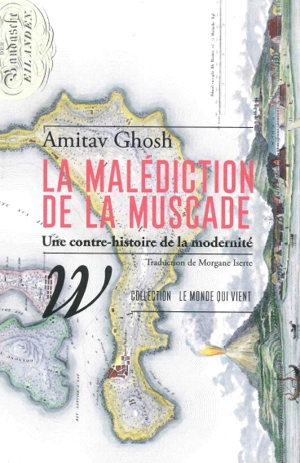 La malédiction de la muscade : une contre-histoire de la modernité - Amitav Ghosh