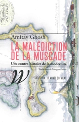 La malédiction de la muscade : une contre-histoire de la modernité - Amitav Ghosh