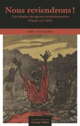 Nous reviendrons ! : une histoire des spectres révolutionnaires : France-XIXe siècle - Eric Fournier