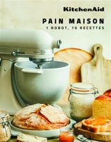 Pains & brioches : 1 robot, 70 recettes - KitchenAid