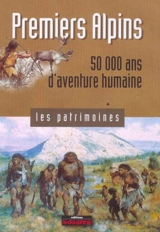 Premiers Alpins : 50.000 ans d'aventure humaine - Pierre Bintz