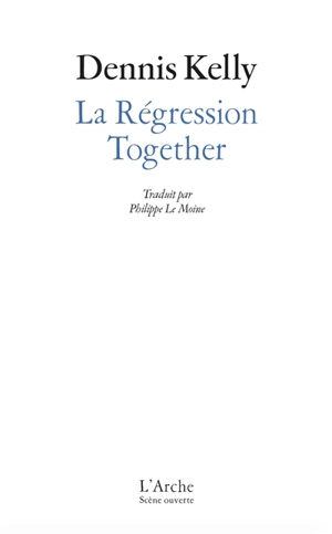 La régression. Together - Dennis Kelly