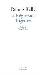 La régression. Together - Dennis Kelly
