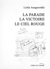 La parade. La victoire. Le ciel rouge - Loula Anagnostaki