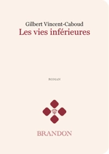Les vies inférieures - Gilbert Vincent-Caboud
