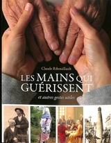 Les mains qui guérissent : et autres gestes utiles - Claude Ribouillault